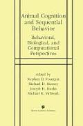 Animal Cognition and Sequential Behavior: Behavioral, Biological, and Computational Perspectives
