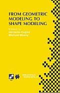 From Geometric Modeling to Shape Modeling: Ifip Tc5 Wg5.2 Seventh Workshop on Geometric Modeling: Fundamentals and Applications October 2-4, 2000, Par