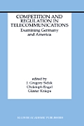 Competition and Regulation in Telecommunications: Examining Germany and America