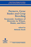 Farmers, Gene Banks and Crop Breeding:: Economic Analyses of Diversity in Wheat, Maize, and Rice