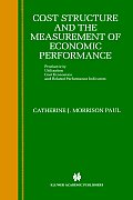 Cost Structure and the Measurement of Economic Performance: Productivity, Utilization, Cost Economics, and Related Performance Indicators