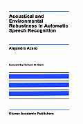 Acoustical & Environmental Robustness in Automatic Speech Recognition