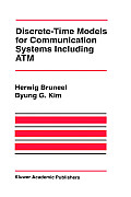 Discrete Time Models for Communication Systems Including ATM