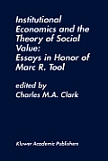 Institutional Economics and the Theory of Social Value: Essays in Honor of Marc R. Tool: Essays in Honor of Marc R. Tool