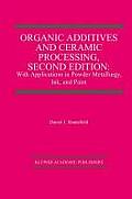 Organic Additives and Ceramic Processing, Second Edition: With Applications in Powder Metallurgy, Ink, and Paint
