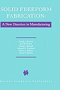 Solid Freeform Fabrication: A New Direction in Manufacturing: With Research and Applications in Thermal Laser Processing