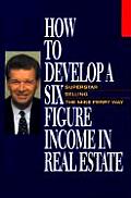 How to Develop a Six Figure Income in Real Estate