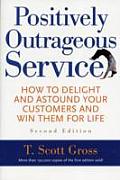 Positively Outrageous Service How to Delight & Astound Your Customers & Win Them for Life