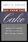 Let Them Eat Cake Marketing Luxury to the Masses As Well as the Classes