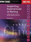 Songwriting Essential Guide to Rhyming A Step By Step Guide to Better Rhyming & Lyrics