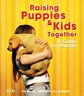 Raising Puppies & Kids Together A Guide for Parents