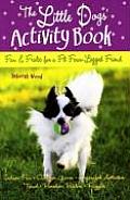 Little Dogs Activity Book Fun & Frolic for a Fit Four Legged Friend