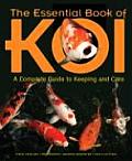 Essential Book of Koi A Complete Guide to Keeping & Care