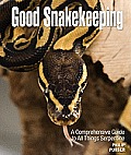 Good Snakekeeping A Comprehensive Guide To All Things Serpentine