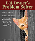 Cat Owners Problem Solver How to Manage Common Behavior Problems by Thinking Like Your Cat