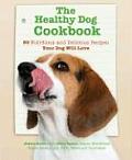 Healthy Dog Cookbook 50 Nutritious & Delicious Recipies Your Dog Will Love