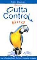 Your Outta Control Bird