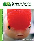 Animal Planet® Pet Care Library||||Freshwater Aquarium Problem Solver