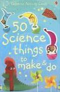 50 Science Things To Make & Do