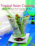 Tropical Asian Cooking Tropical Asian Cooking Exotic Flavors from Equatorial Asia Exotic Flavors from Equatorial Asia