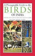 Photographic Guide to the Birds of India & the Indian Subcontinent Including Pakistan Nepal Bhutan Bangladesh Sri Lanka & the Maldives