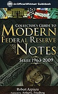 Collectors Guide to Modern Federal Reserve Notes Series 1963 2009