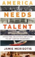 America Needs Talent Attracting Educating & Deploying the 21st Century Workforce