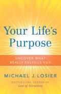 Your Lifes Purpose Uncover What Really Fulfills You