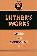 Luther's Works, Volume 35: Word and Sacrament I