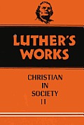 Luther's Works, Volume 45: Christian in Society II
