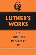 Luther's Works, Volume 47: Christian in Society IV