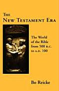 The New Testament Era: The World of the Bible from 500 B. C. to A. D. 100