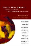 Ethics That Matters: African, Caribbean, and African American Sources