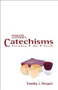 Martin Luthers Catechisms Forming the Faith