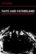Faith and Fatherland: Parish Politics in Hitler's Germany