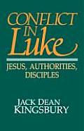 Conflict in Luke: Jesus, Authorities, Disciples