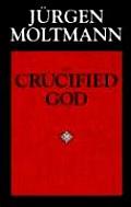 Crucified God The Cross of Christ as the Foundation & Criticism of Christian Theology