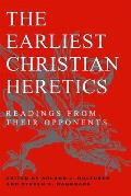 Earliest Christian Heretics Readings From Their Opponents