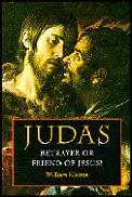 Judas Betrayer Or Friend Of Jesus