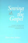 Sowing the Gospel: Mark's Work in Literary-Historical Perspective
