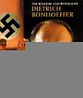 Wisdom & Witness Of Dietrich Bonhoeffer
