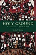 Holy Ground A Liturgical Cosmology