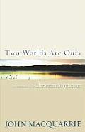 Two Worlds Are Ours An Introduction to Christian Mysticism