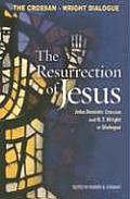 Resurrection of Jesus John Dominic Crossan & N T Wright in Dialogue