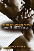 Never to Leave Us Alone: The Prayer Life of Martin Luther King Jr