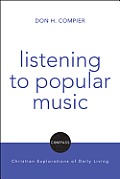 Listening to Popular Music: Compass: Christian Explorations of Daily Living