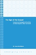 The Sign of the Gospel: Toward an Evangelical Doctrine of Infant Baptism After Karl Barth