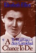 Chance to Die the Life & Legacy of Amy Carmichael