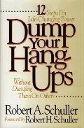 Dump your hang ups without dumping them on others 12 steps for life changing power