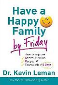 Have a Happy Family by Friday How to Improve Communication Respect & Teamwork in 5 Days